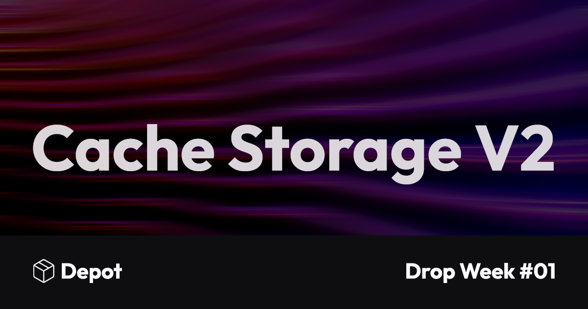 Depot Cache v2: Faster builds and new features banner