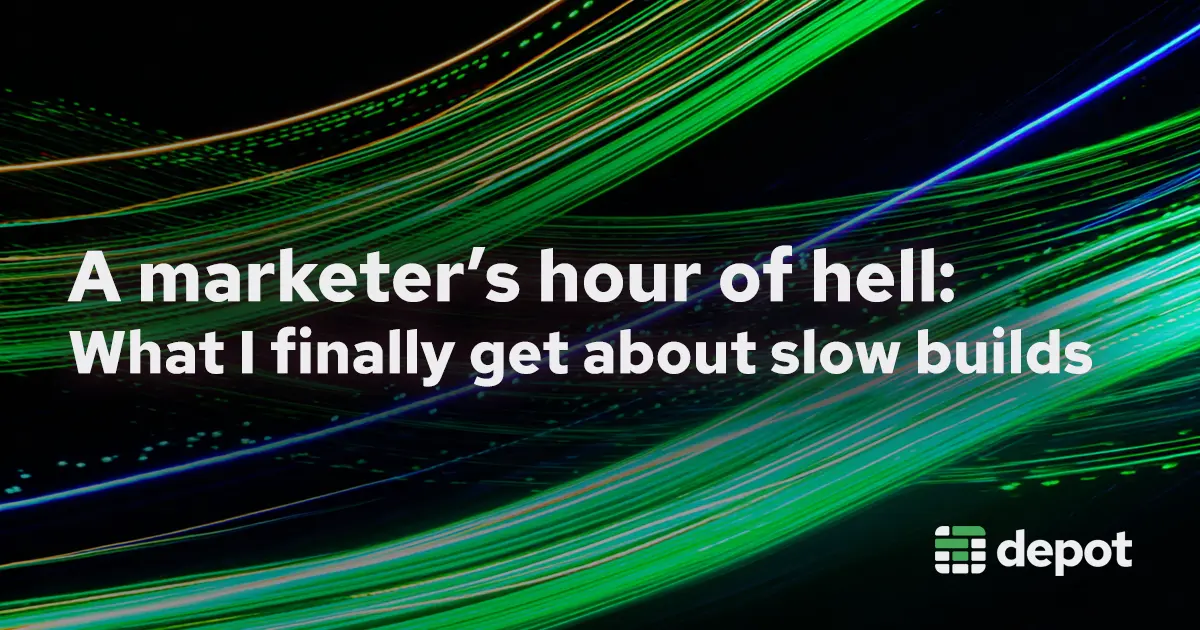 A marketer's hour of hell: What I finally get about slow builds banner