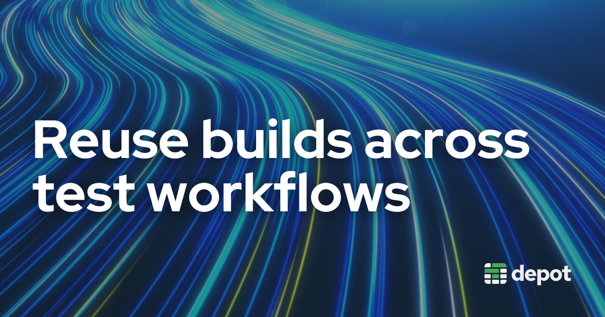 How to reuse builds across integration test workflows banner