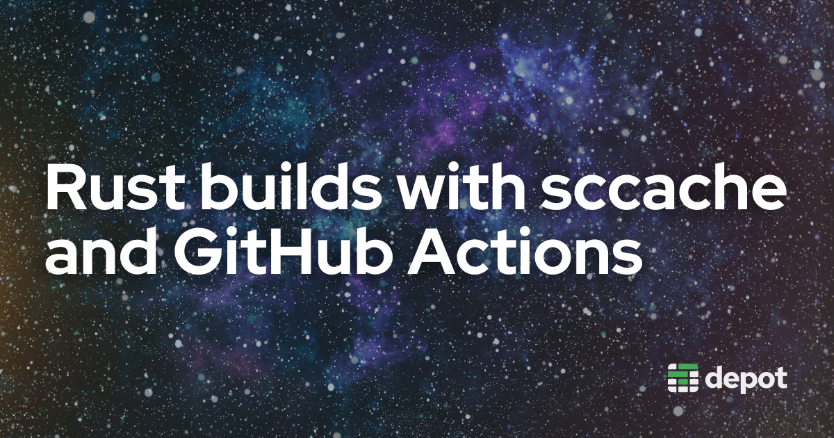 Fast Rust builds with sccache and GitHub Actions banner